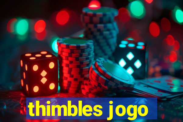 thimbles jogo